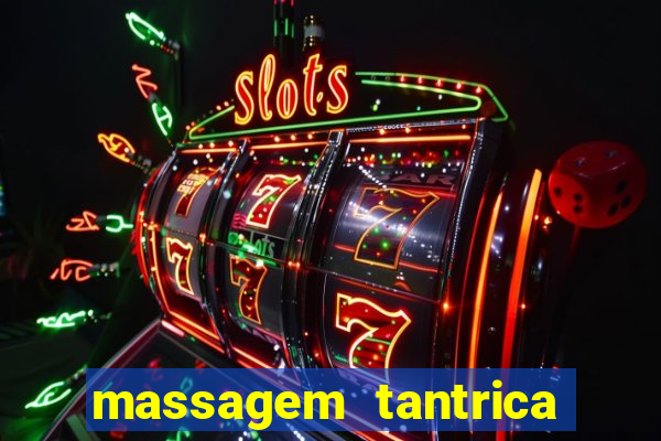 massagem tantrica zona leste
